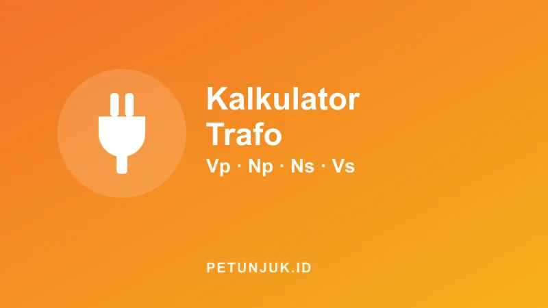 Kalkulator Trafo: Tegangan, Lilitan & Arus