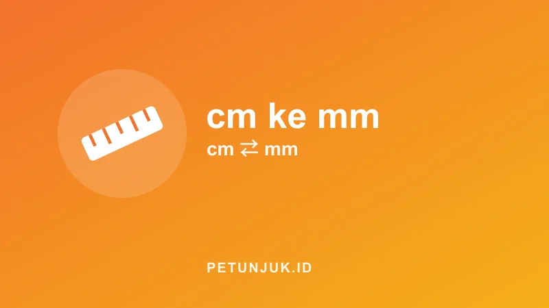 Konversi cm ke mm dan Sebaliknya