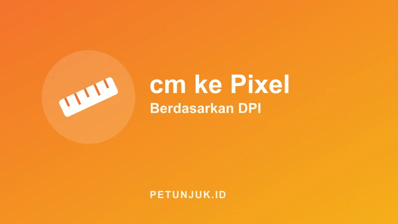 Konversi cm ke Pixel (dan Sebaliknya)