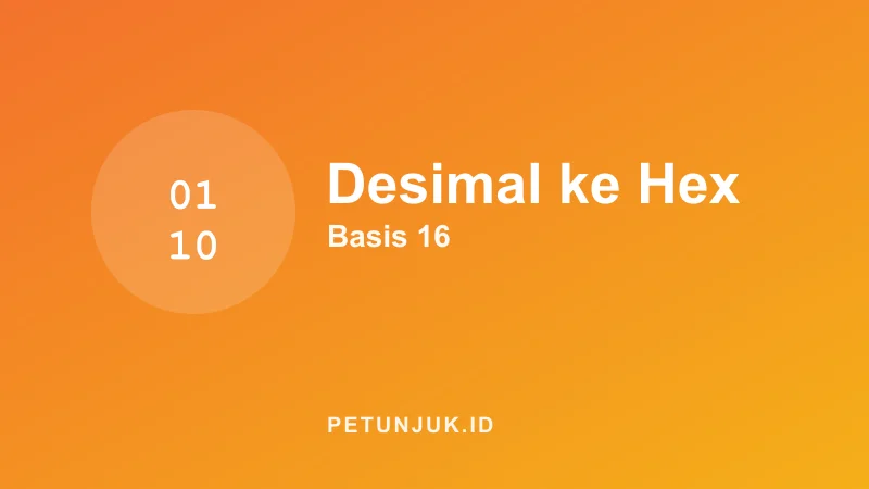 Konversi Desimal ke Heksadesimal (Basis 16)