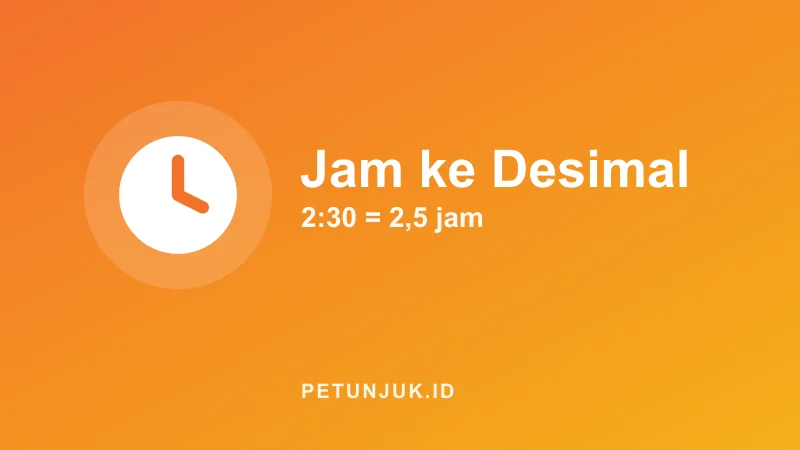 Konversi Jam ke Desimal (dan Sebaliknya)